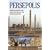 Persepolis: Re-Discovering the Ancient Persian Capital of Modern Day Iran