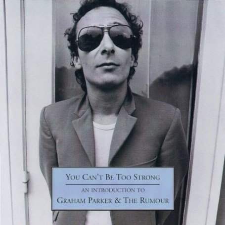 CD-Charts  Music : You Can't Be Too Strong - An Introduction To Graham Parker