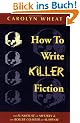 How to Write Killer Fiction: The Funhouse of Mystery & the Roller Coaster of Suspense