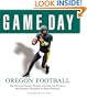 Game Day: Oregon Football: The Greatest Games, Players, Coaches and Teams in the Glorious Tradition of Ducks Football