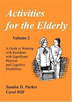 Activities for the Elderly: A Guide to Working With Residents With Significant Physical and Cognitive Disabilities (Activities Series)
