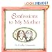 Confessions To My Mother