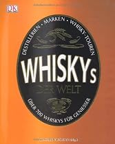 Whiskys der Welt: &Uuml;ber 700 Whiskys f&uuml;r Genie&szlig;er.