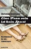 Eine Frau sein ist kein Sport: Das Hausbuch f�r alle Lebenslagen