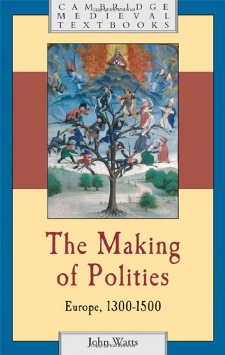 The Making of Polities: Europe, 1300-1500 (Cambridge Medieval Textbooks)