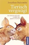 Tierisch vergn�gt: Ein Verhaltensforscher entdeckt den Spa� im Tierreich - Jonathan Balcombe