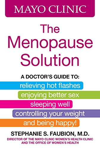 Mayo Clinic The Menopause Solution:  A doctor's guide to relieving hot flashes, enjoying better sex, sleeping well, controlling your weight, and being happy!