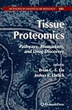 Tissue Proteomics: Pathways, Biomarkers, and Drug Discovery (Methods in Molecular Biology)