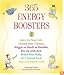 365 Energy Boosters: Juice Up Your Life, Thump Your Thymus, Wiggle as Much as Possible, Rev Up with Red, Brush Your Body, Do a Spinal Rock, Pop a Pumpkin Seed