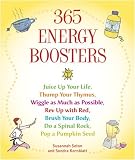365 Energy Boosters: Juice Up Your Life, Thump Your Thymus, Wiggle as Much as Possible, Rev Up with Red, Brush Your Body, Do a Spinal Rock, Pop a Pumpkin Seed
