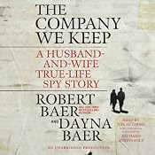 The Company We Keep: A Husband-and-Wife True-Life Spy Story | [Dayna Baer, Robert Baer]