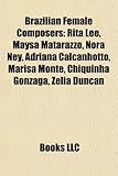 Brazilian Female Composers: Rita Lee, Maysa Matarazzo, Nora Ney, Adriana Calcanhotto, Marisa Monte, Chiquinha Gonzaga, Zelia Duncan-