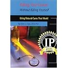 Click here to buy  Killing Your Cancer Without Killing Yourself: The Natural Cure That Works!  by Allen Chips.