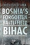 Bosnia's forgotten battlefield : Bihac
