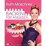 Backen f�r Angeber von Ruth Moschner