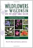 Wildflowers of Wisconsin and the Great Lakes Region: A Comprehensive Field Guide