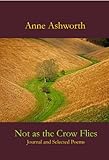Not as the crow flies : journal and selected poems