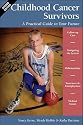 Childhood Cancer Survivors: A Practical Guide to Your Future (Childhood Cancer Guides)