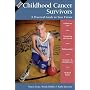 Childhood Cancer Survivors: A Practical Guide to Your Future (Childhood Cancer Guides)