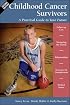 Childhood Cancer Survivors: A Practical Guide to Your Future (Childhood Cancer Guides)