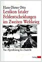 Lexikon fataler Fehlentscheidungen im Zweiten Weltkrieg : von Alpenfestung bis Zitadelle