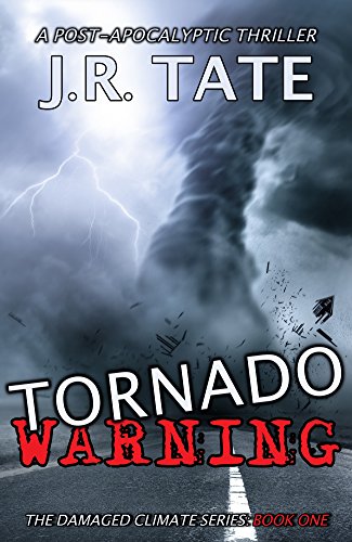 Tornado Warning: A Post-Apocalyptic Thriller (The Damaged Climate Series Book 1)