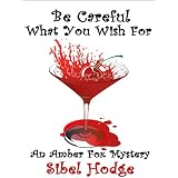 Be Careful What You Wish For (Amber Fox Mystery No 2)by Sibel Hodge