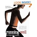 Running Well: Run Smarter, Run Faster, Avoid Injury... and Enjoy It More!
