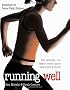 Running Well: Run Smarter, Run Faster, Avoid Injury... and Enjoy It More!