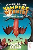 Attack of the Vampire Weenies: And Other Warped and Creepy Tales