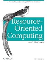 Resource-Oriented Computing with NetKernel: Taking REST Ideas to the Next Level Resource-Oriented Computing with NetKernel: Taking REST Ideas to the Next Level