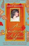 An aristocratic affair : the life of Georgiana's sister, Harriet Spencer, Countess of Bessborough