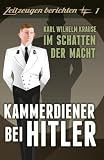 Kammerdiener bei Hitler: Karl Wilhelm Krause: Im Schatten der Macht - Karl-Wilhelm Krause