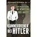 Kammerdiener bei Hitler: Karl Wilhelm Krause: Im Schatten der Macht