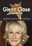 The Glenn Close Handbook - Everything you need to know about Glenn Close