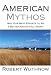 American Mythos: Why Our Best Efforts to Be a Better Nation Fall Short