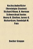 Produkt-Bild: Nachschuboffizier (Vereinigte Staaten): Richard Nixon, H. Norman Schwarzkopf Junior, Henry H. Shelton, James O. Richardson, Randolph M. Pate