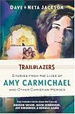 Trailblazers: Stories from the Lives of Amy Carmichael and Other Christian Heroes