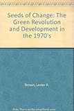 Seeds of change : the green revolution and development in the 1970's