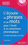 L\'écoute de phrases et de mots pour l\'éveil à la conscience phonologique : Jeux et activités pour analyser le langage oral et le langage écrit à la maternelle et en ASH (1CD audio)