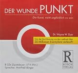 Der Wunde Punkt: Die Kunst, nicht ungl&uuml;cklich zu sein - Wayne W Dyer