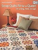 Scrap Quilts Fit for a Queen: Or a King, Twin, or Lap