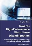 Towards High-Performance Word Sense Disambiguation- Combining Rich Linguistic Knowledge and Machine Learning Approaches
