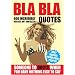 BLA BLA QUOTES: 600 Incredibly Useless But Fantastic Quotes (Handbook)