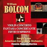 BOLCOM: Fifth Symphony/Violin Concerto in D/Fantasia Concertante