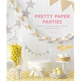 Pretty Paper Parties: Customize Your Party with Papers, Templates, and Endless Inspiration