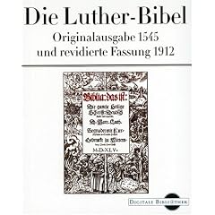 Die Luther-Bibel. Originalfassung 1545 und revidierte Fassung 1912 (Digitale Bibliothek 29)