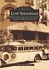 Lost Savannah: Photographs from the Collection of the Georgia Historical Society (Images of America: Georgia)
