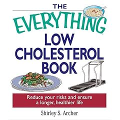 The Everything Low Cholesterol Book: Reduce Your Risks And Ensure A Longer, Healthier Life (Everything: Health and Fitness)