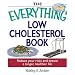 The Everything Low Cholesterol Book: Reduce Your Risks And Ensure A Longer, Healthier Life (Everything: Health and Fitness)